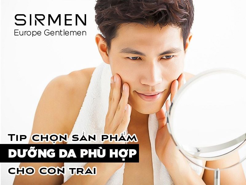 Tip Chọn Sản Phẩm Dưỡng Da Phù Hợp Cho Con Trai
