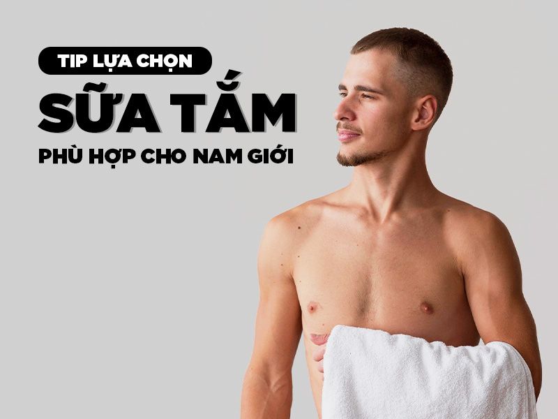 Tip Lựa Chọn sữa tắm phù hợp cho nam giới