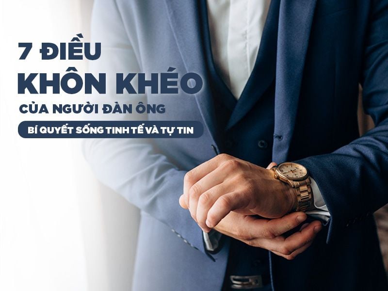 7 Điều Khôn Khéo của Người Đàn Ông - Bí Quyết Sống Tinh Tế và Tự Tin