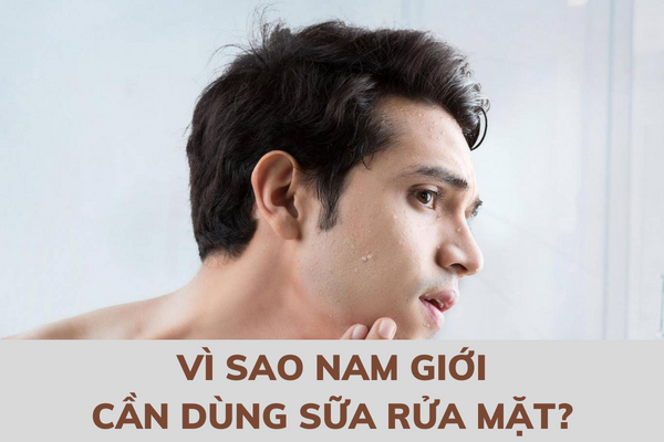Nam Giới Có Cần Sữa Rửa Mặt Hay Không?
