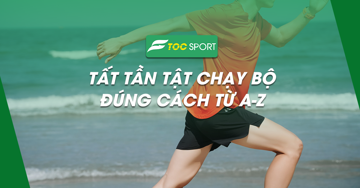 Tất Tần Tật Chạy Bộ Đúng Cách Từ A-Z