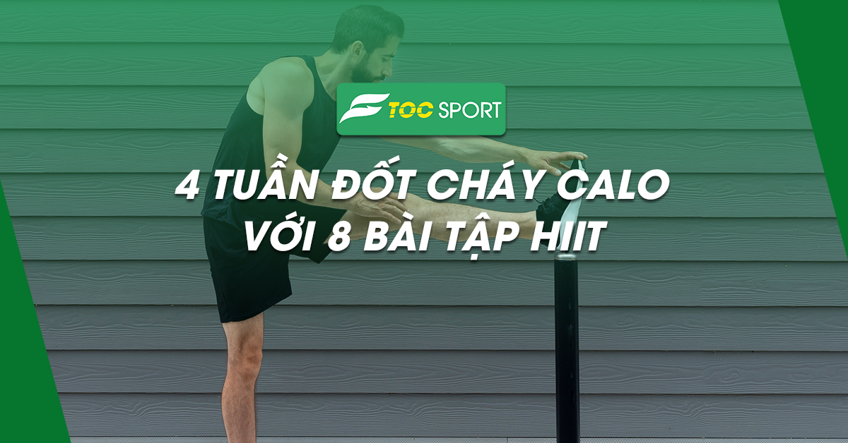 Thử Sức 4 Tuần Đốt Cháy Calo Với 8 Bài Tập HIIT