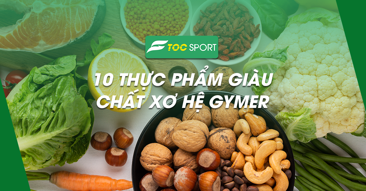 Top 10 Thực Phẩm Giàu Chất Xơ Hệ Gymer Cần Bổ Sung