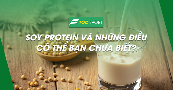 Soy Protein Và Những Điều Có Thể Bạn Chưa Biết?