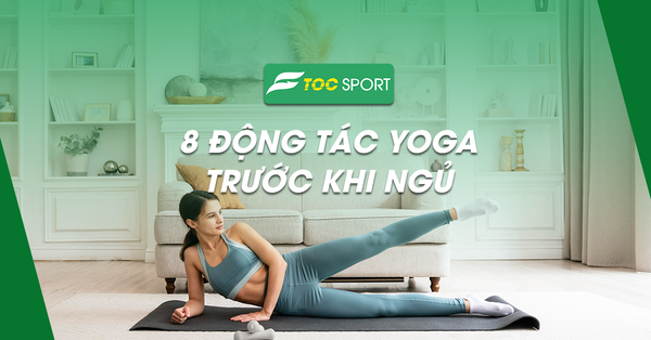 8 Động Tác Yoga Trước Khi Ngủ Giúp Chị Em Trẻ Mãi
