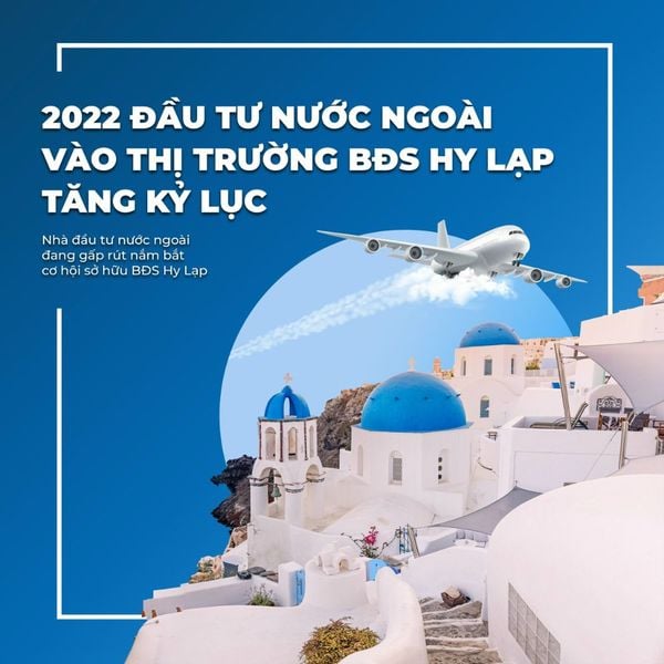 2022 ĐẦU TƯ NƯỚC NGOÀI VÀO THỊ TRƯỜNG BĐS HY LẠP TĂNG KÝ LỤC