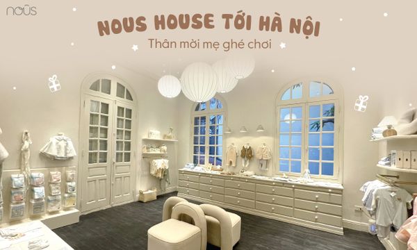 Khai trương Nous House Hà Nội - Không gian mua sắm Comfynista