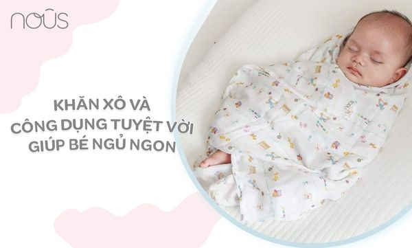 Khăn Xô và công dụng tuyệt vời giúp bé ngủ ngon