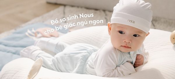 Đồ sơ sinh Nous cho bé giấc ngủ ngon