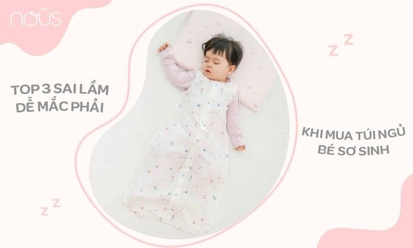 Top 3 sai lầm khi mẹ chọn mua túi ngủ bé sơ sinh