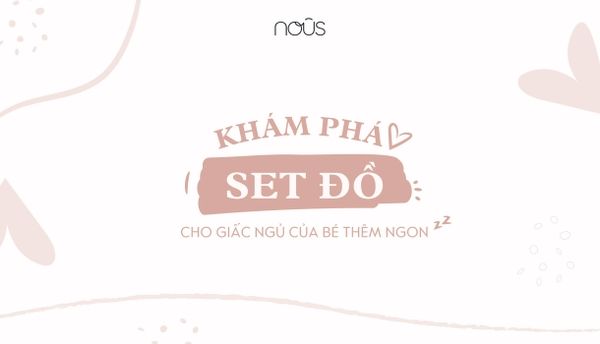 Trọn bộ sơ sinh Nous Newborn cho giấc ngủ bé thêm ngon