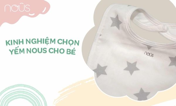Bỏ túi kinh nghiệm chọn yếm Nous cho bé cực hay