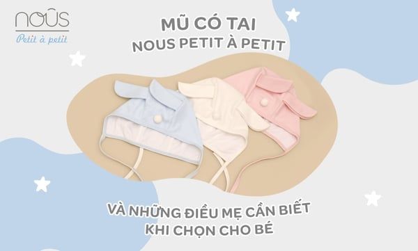 Set mũ có tai Nous Petit à Petit và những điều mẹ cần biết khi chọn ch