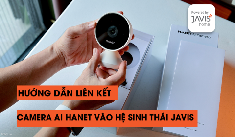 Hướng dẫn liên kết camera AI HANET trong hệ sinh thái JAVIS
