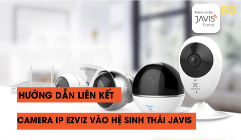 Hướng dẫn kết nối camera ip Ezviz vào ứng dụng Javis Smart