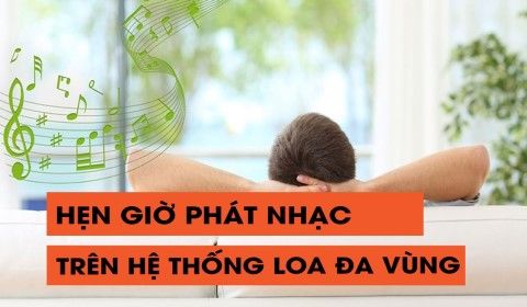 Hẹn giờ phát nhạc trên hệ thống loa đa vùng