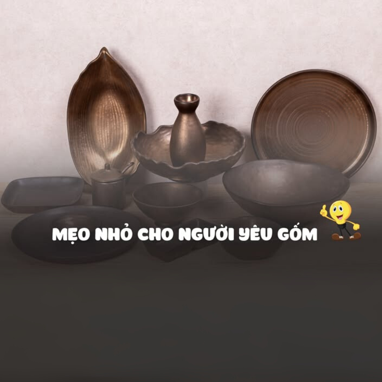CÁCH BẢO QUẢN GỐM SỨ TẠI NHÀ - NHỮNG MẸO NHỎ CHO NGƯỜI YÊU GỐM.