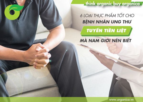 6 loại thực phẩm tốt cho bệnh nhân ung thư tuyến tiền liệt mà nam giới nên biết