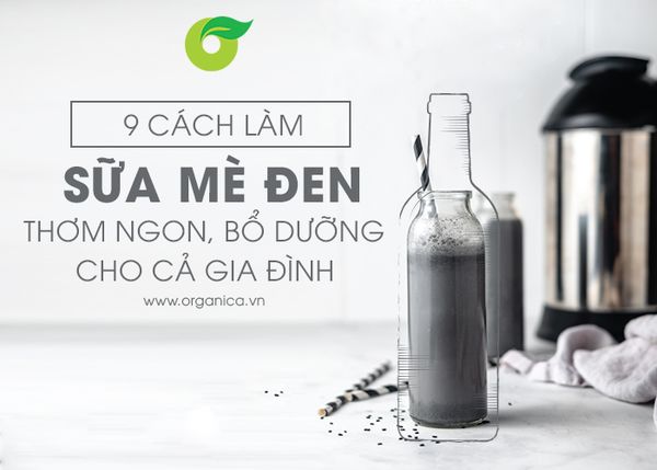 9 cách làm sữa mè đen tại nhà – Thơm ngon, bổ dưỡng, dễ làm