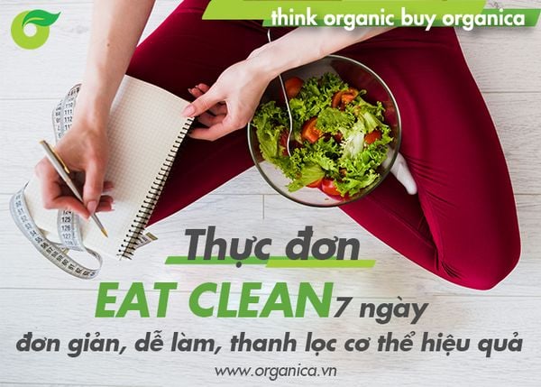 Thực đơn Eat Clean 7 ngày đơn giản, dễ làm, thanh lọc cơ thể hiệu quả