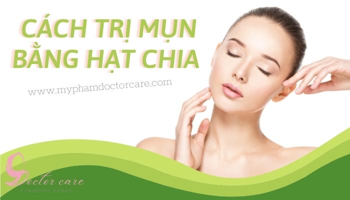 Cách trị mụn bằng hạt chia - uống hạt chia vào lúc nào để giảm cân?