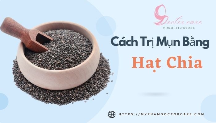 Cách trị mụn bằng hạt chia - Uống hạt chia vào lúc nào để giảm cân