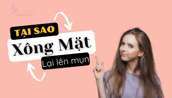 Tại sao xông mặt lại lên mụn?