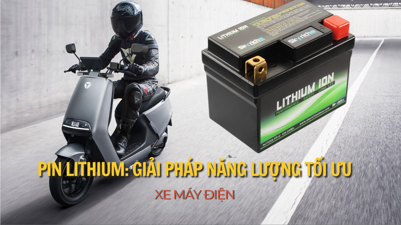 Pin Lithium: Giải Pháp Năng Lượng Tối Ưu Cho Xe Máy Điện