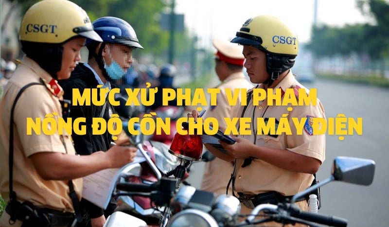 Mức Xử Phạt Nồng Độ Cồn Khi Đi Xe Máy Điện Là Bao Nhiêu?