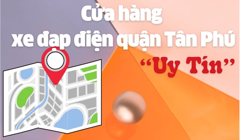 Cửa Hàng Xe Đạp Điện Quận Tân Phú Uy Tín