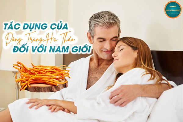 Tác dụng của Đông Trùng Hạ Thảo đối với nam giới