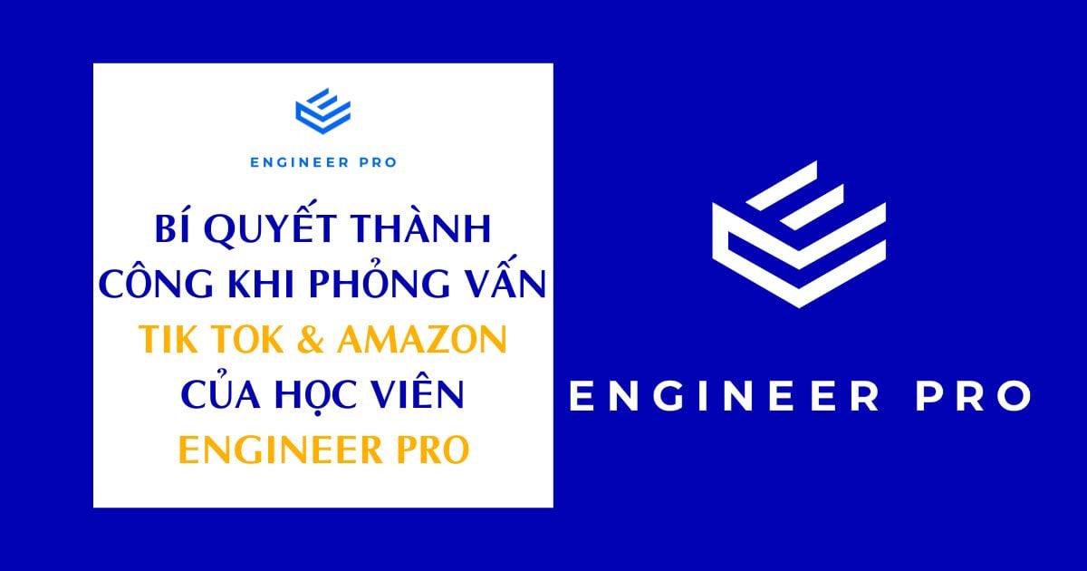 BÍ QUYẾT THÀNH CÔNG KHI PHỎNG VẤN TIK TOK & AMAZON CỦA HỌC VIÊN ENGINEER PRO