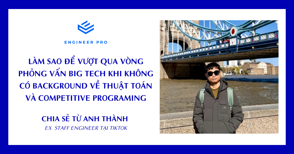 LÀM SAO ĐỂ VƯỢT QUA VÒNG PHỎNG VẤN BIG TECH KHI KHÔNG CÓ BACKGROUND VỀ THUẬT TOÁN VÀ COMPETITIVE PROGRAMING