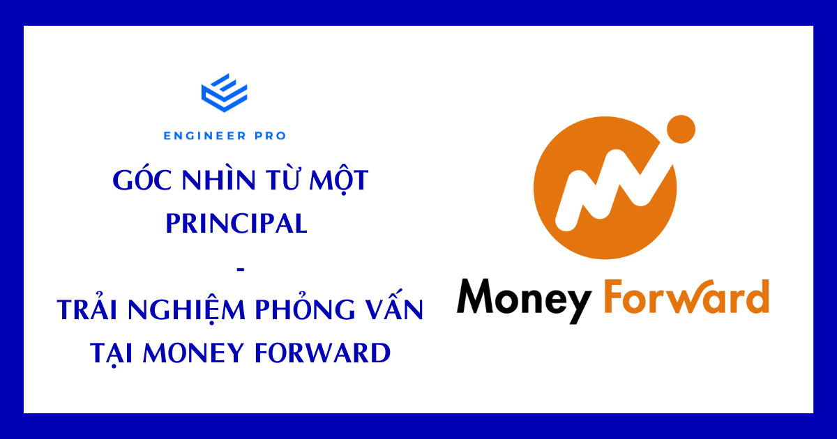 GÓC NHÌN TỪ MỘT PRINCIPAL TRẢI NGHIỆM PHỎNG VẤN TẠI MONEY FORWARD