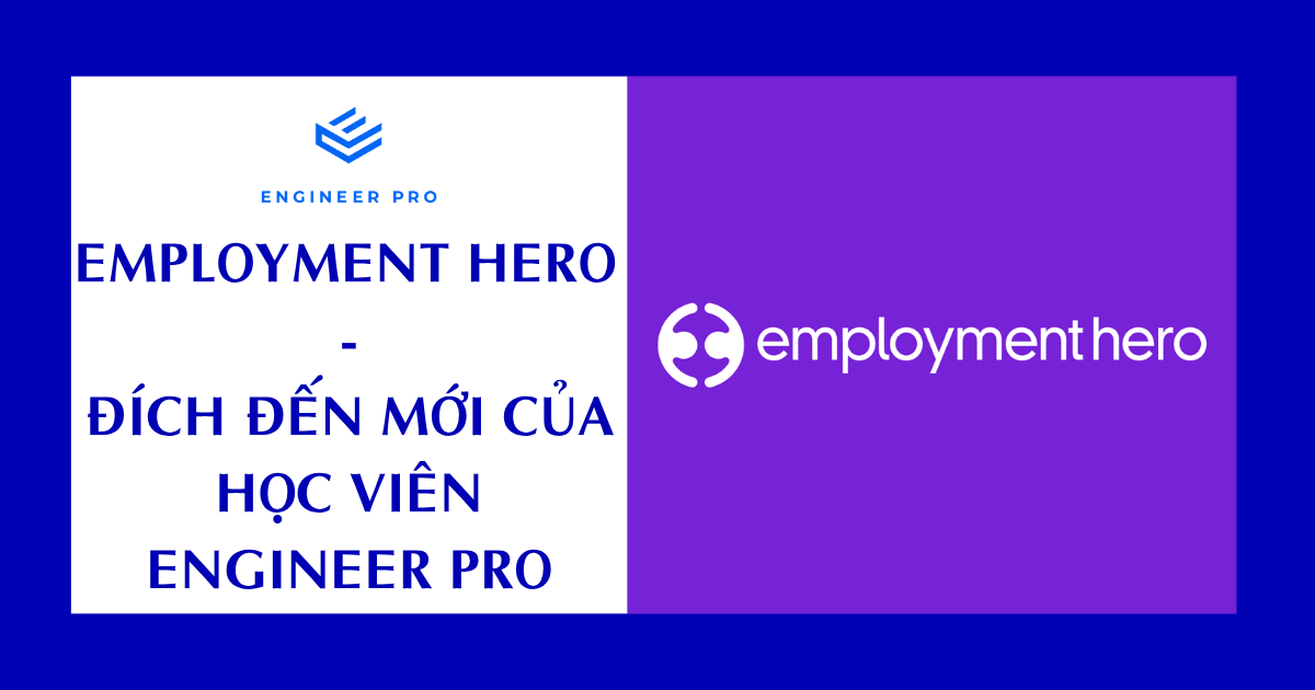 Employment Hero – Đích Đến Mới Của Học Viên Engineer Pro