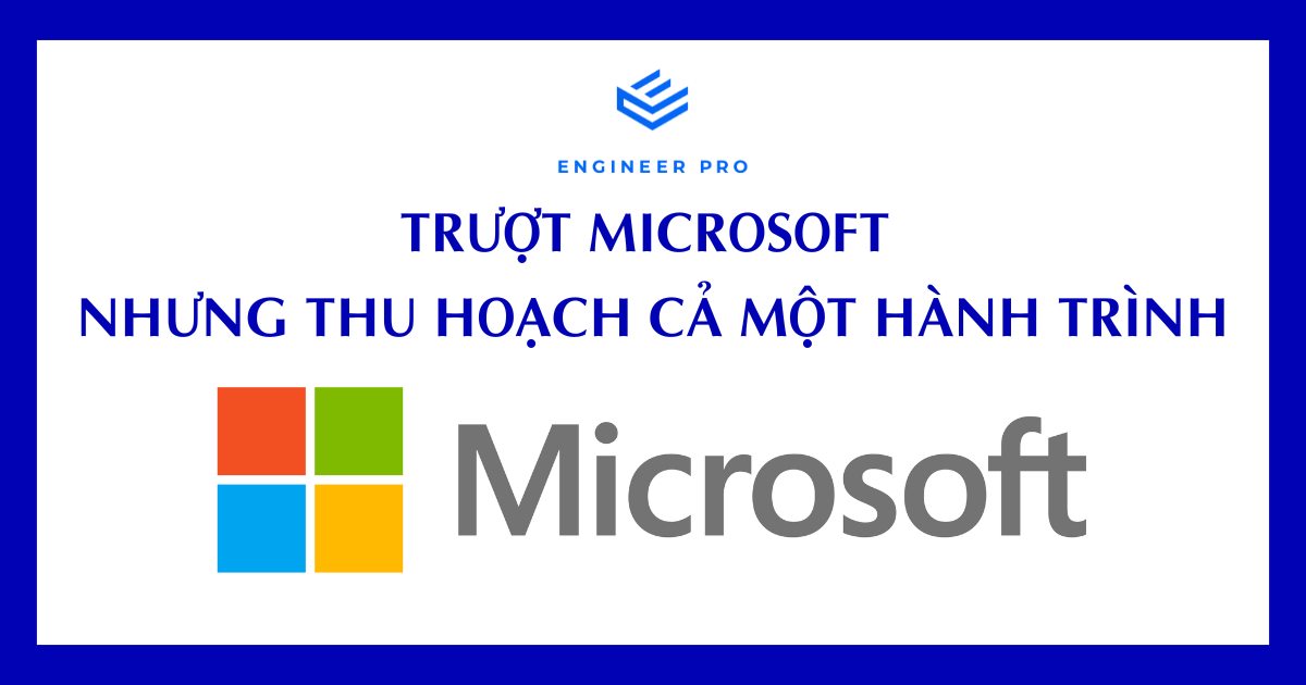 TRƯỢT MICROSOFT NHƯNG THU HOẠCH CẢ MỘT HÀNH TRÌNH – CHIA SẺ THỰC TẾ TỪ HỌC VIÊN ENGINEER PRO