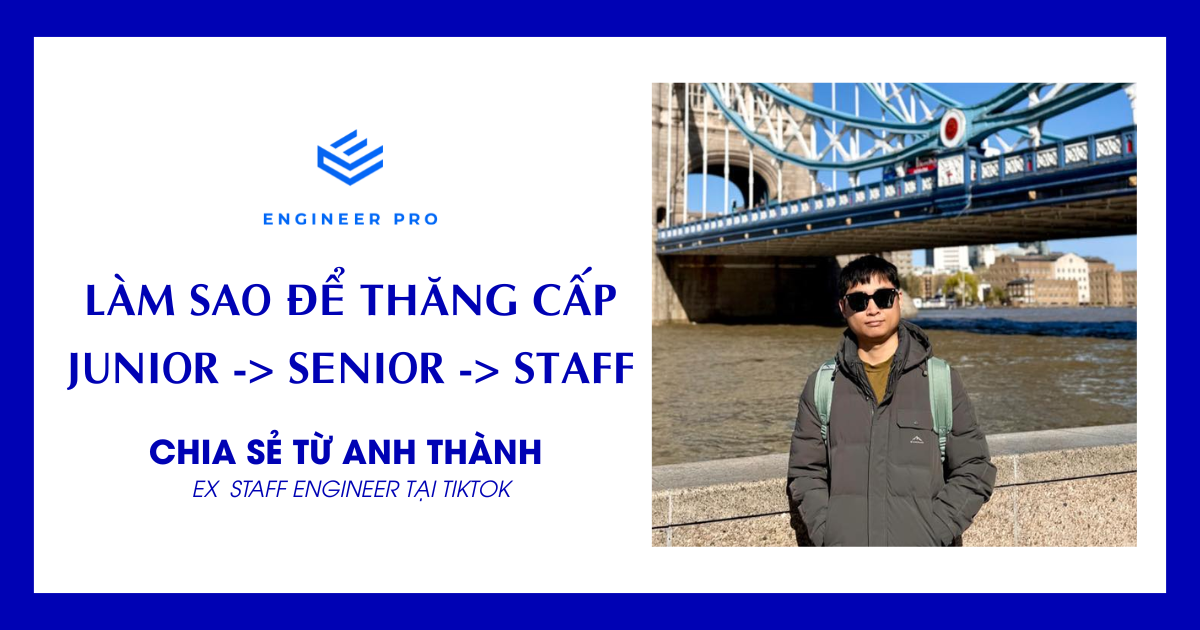 [GIẢI ĐÁP THẮC MẮC] LÀM SAO ĐỂ THĂNG CẤP TỪ JUNIOR -> SENIOR -> STAFF