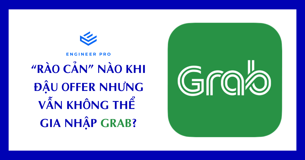 “RÀO CẢN” NÀO KHI ĐẬU OFFER NHƯNG VẪN KHÔNG THỂ GIA NHẬP GRAB?