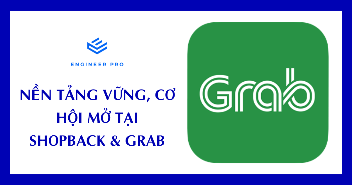 NỀN TẢNG VỮNG, CƠ HỘI MỞ TẠI SHOPBACK & GRAB