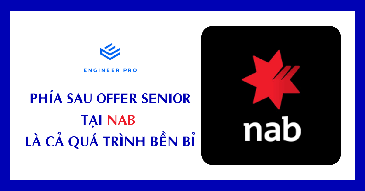 PHÍA SAU OFFER SENIOR TẠI NAB LÀ CẢ QUÁ TRÌNH BỀN BỈ