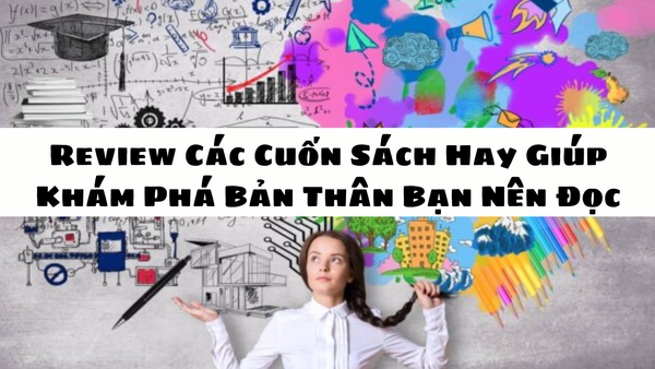 Review Các Cuốn Sách Hay Giúp Khám Phá Bản Thân Bạn Nên Đọc
