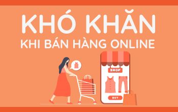 NHỮNG KHÓ KHĂN ĐẦU TIÊN TRONG VIỆC BÁN HÀNG ONLINE