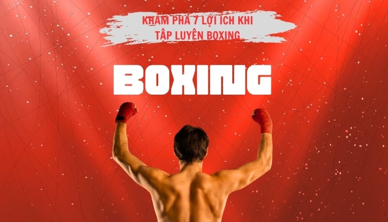 Tại Sao Bạn Nên Tập Boxing? 7 Lợi Ích Kỳ Diệu Đối Với Sức Khỏe Và Cuộc Sống