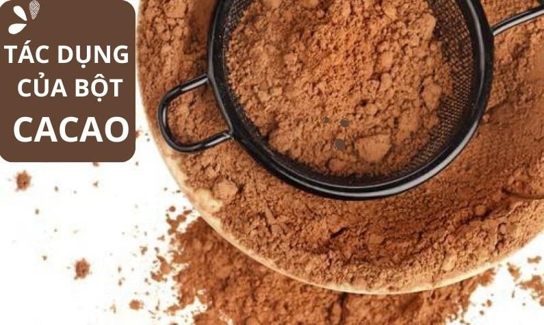 Tác dụng của bột cacao: Lợi ích cho sức khỏe và cách sử dụng