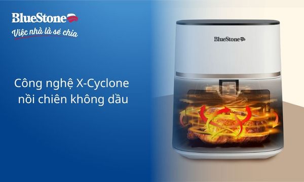 Công nghệ X Cyclone nồi chiên không dầu BlueStone