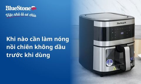 Khi nào cần làm nóng nồi chiên không dầu trước khi dùng