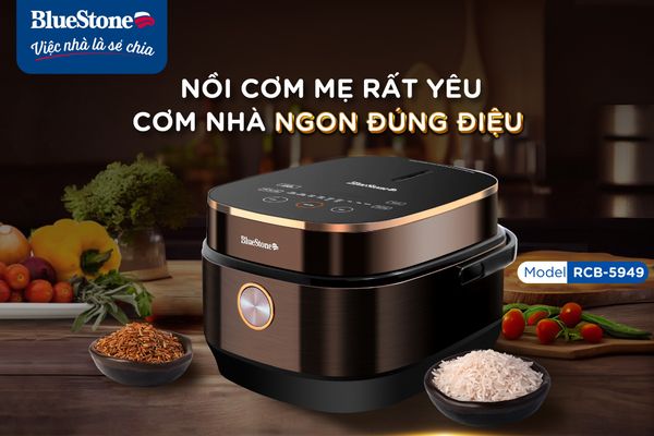 NỒI CƠM ĐIỆN TỬ BLUESTONE RCB-5949: HẠNH PHÚC ĐẾN TỪ VỊ CƠM NHÀ