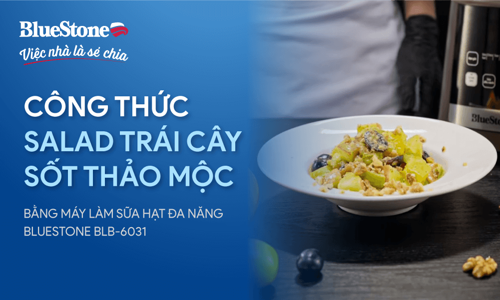 Làm Salad trái cây sốt thảo mộc bằng máy làm sữa hạt BlueStone