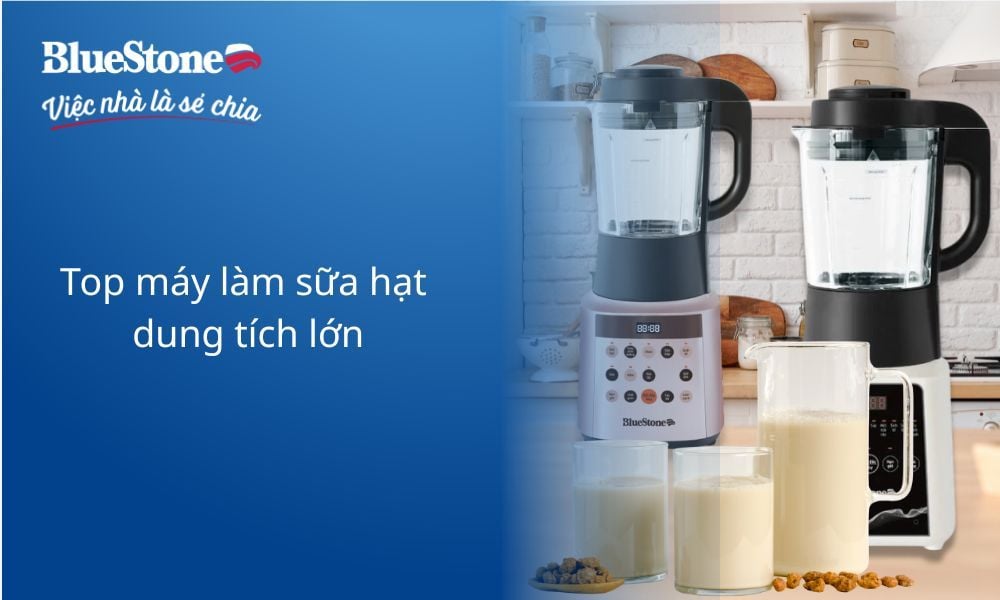 TOP 7 máy làm sữa hạt dung tích lớn đáng mua 2025