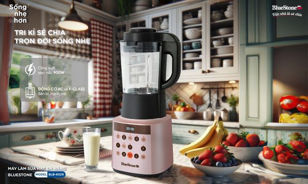 Máy Làm Sữa Hạt BlueStone BLB-6029 “Tri Kỉ” Sẻ Chia, Trọn Đời Sống Nhẹ